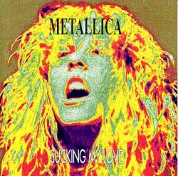 Metallica : Sucking my Love